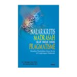 Nalar Kritis Madrasah dalam Tarikan Budaya Pragmatisme: Menakar Pendidikan Islam Kritis di Lingkungan Madrasah