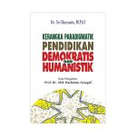 Kerangka Paradigmatik Pendidikan Demokratis dan Humanistik
