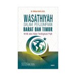 Wasathiyah dalam Perjumpaan Barat dan Timur Kritik atas Nalar Teologisasi Fiqh