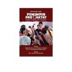 Pemimpin Pro Rakyat: Pikiran, Ucapan, dan Tindakan