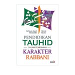 Pendidikan Tauhid dalam Pembinaan Karakter Rabbani