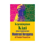 Kepemimpinan Kiai dalam Implementasi Moderasi Beragama di Pondok Pesantren