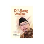 Di Ujung Waktu: Konsistensi, Dedikasi, dan Visi, Autobiografi 70 Tahun Prof. Dr. Munzir Hitami, MA.