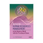 Navigating Human Resources Management in the Business World with the Teaching of Islam