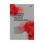 Bagaimana Pendidikan Mewarnai Kehidupan Kita?