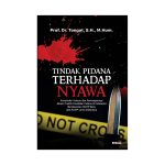 Tindak Pidana terhadap Nyawa: Konstruksi Hukum dan Penerapannya dalam Praktik Peradilan Pidana di Indonesia Berdasarkan KUHP Baru dan KUHP Lama Indonesia