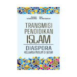 Transmisi Pendidikan Islam Diaspora Keluarga Muslim di Qatar