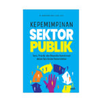 Kepemimpinan Sektor Publik: Teori, Praktik, dan Dinamika Kontekstual dalam Tata Kelola Pemerintahan