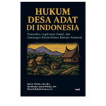 HUKUM DESA ADAT DI INDONESIA Dinamika, Legitimasi Sosial, dan Tantangan dalam Sistem Hukum Nasional