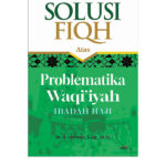 Solusi Fiqh atas Problematika Waqi’iyah Ibadah Haji: Pegangan Bagi Pembimbing Ibadah Haji dan Umroh