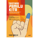 Tentang Pemilu Kita: Pendekatan yang Asyik Ngobrolin Pemilu Indonesia yang Rumit