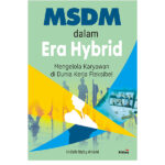 MSDM dalam Era Hybrid: Mengelola Karyawan di Dunia Kerja Fleksibel